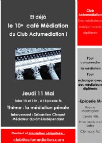 10e café Médiation du Club Actumediation à Clermont Fd le 11 Mai 2017 à 18h. Le jeudi 11 mai 2017 à clermont ferrand. Puy-de-dome.  18H00